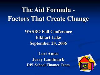 The Aid Formula - Factors That Create Change WASBO Fall Conference Elkhart Lake