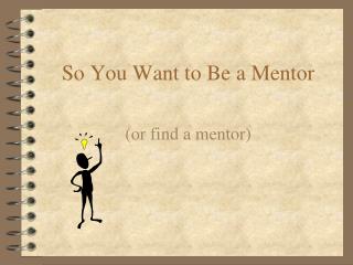 So You Want to Be a Mentor