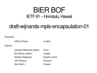 BIER BOF IETF 91 – Honolulu, Hawaii draft -wijnands -mpls-encapsulation-01
