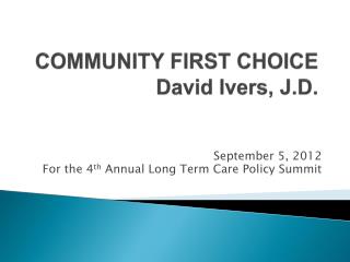 COMMUNITY FIRST CHOICE David Ivers, J.D.