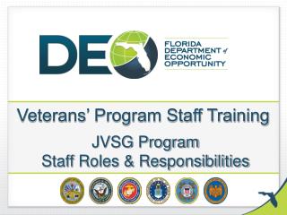 Veterans’ Program Staff Training JVSG Program Staff Roles &amp; Responsibilities