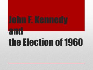 John F. Kennedy and the Election of 1960