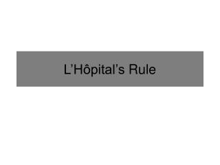 L’Hôpital’s Rule