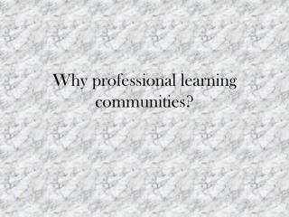 Why professional learning communities?