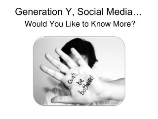 Generation Y, Social Media… Would You Like to Know More?