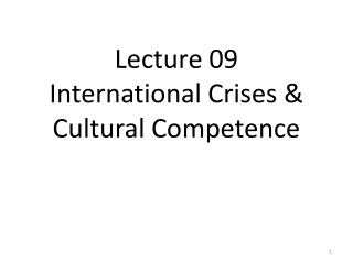 Lecture 09 International Crises &amp; Cultural Competence