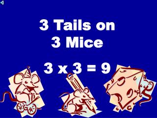 3 Tails on 3 Mice 3 x 3 = 9