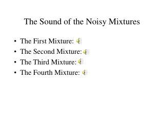 The Sound of the Noisy Mixtures