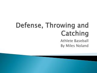 Defense, Throwing and Catching