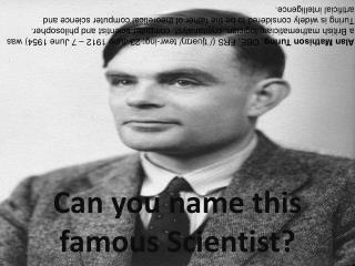 Can you name this famous Scientist?