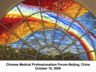 Chinese Medical Professionalism Forum-Beijing, China October 16, 2009