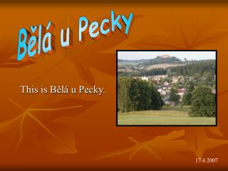 This is Bělá u Pecky.