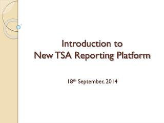 Introduction to New TSA Reporting Platform