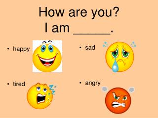 How are you? I am _____.