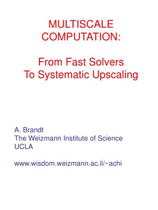 MULTISCALE COMPUTATION: From Fast Solvers To Systematic Upscaling