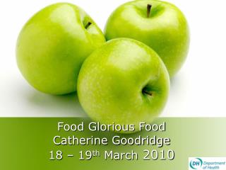 Food Glorious Food Catherine Goodridge 18 – 19 th March 2010