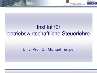 Institut für betriebswirtschaftliche Steuerlehre Univ.-Prof. Dr. Michael Tumpel