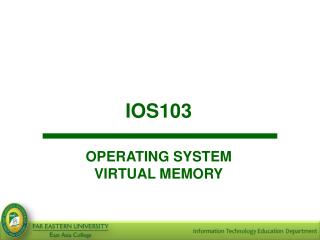 IOS103 OPERATING SYSTEM VIRTUAL MEMORY