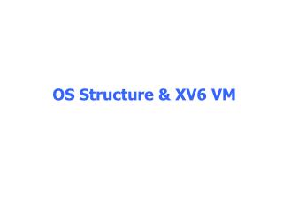 OS Structure &amp; XV6 VM