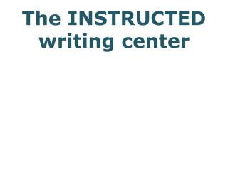 The INSTRUCTED writing center