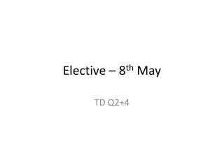Elective – 8 th May