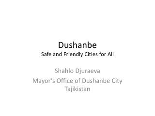 Dushanbe Safe and Friendly Cities for All
