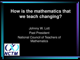 How is the mathematics that we teach changing?