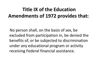 Title IX of the Education Amendments of 1972 provides that :