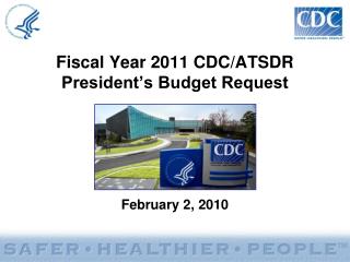 Fiscal Year 2011 CDC/ATSDR President’s Budget Request