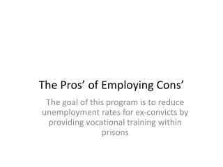 The Pros’ of E mploying Cons’