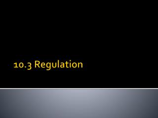 10.3 Regulation
