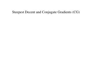 Steepest Decent and Conjugate Gradients (CG)