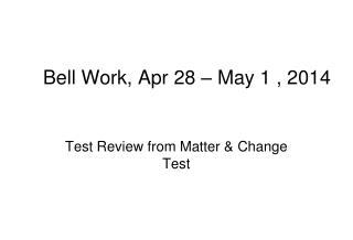 Bell Work, Apr 28 – May 1 , 2014