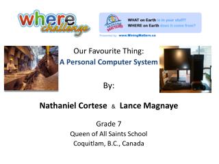 Our Favourite Thing: A Personal Computer System By: Nathaniel Cortese &amp; Lance Magnaye Grade 7