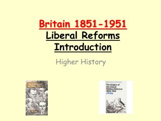 Britain 1851-1951 Liberal Reforms Introduction