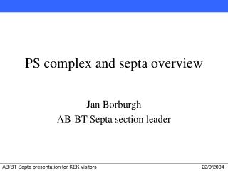 PS complex and septa overview