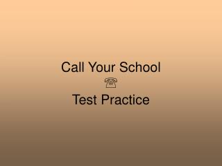 Call Your School  Test Practice