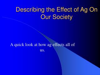 Describing the Effect of Ag On Our Society