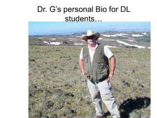 Dr. G’s personal Bio for DL students…