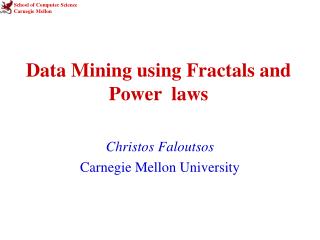 Data Mining using Fractals and Power laws