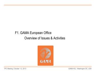 F1. GAMA European Office 		Overview of Issues &amp; Activities