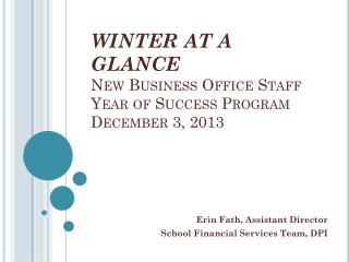 WINTER AT A GLANCE New Business Office Staff Year of Success Program December 3, 2013
