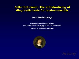 Cells that count. The standardizing of diagnostic tests for bovine mastitis Bert Nederbragt