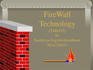 FireWall Technology (TM6105) By Somboon Ingsakulsomboon ID:4229811