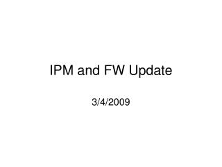 IPM and FW Update