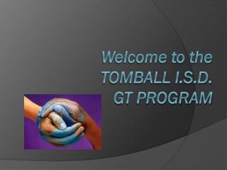 Welcome to the TOMBALL I.S.D. GT PROGRAM