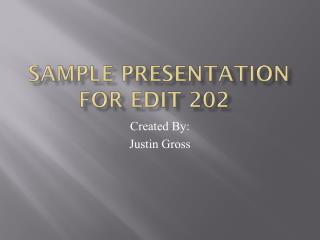 Sample Presentation for Edit 202