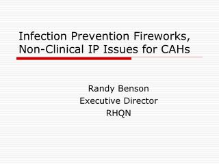 Infection Prevention Fireworks, Non-Clinical IP Issues for CAHs
