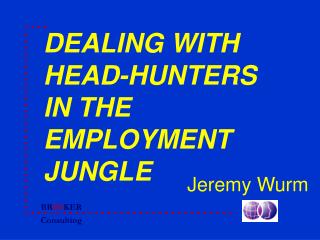 DEALING WITH HEAD-HUNTERS IN THE EMPLOYMENT JUNGLE