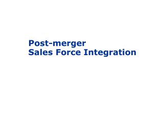 Post-merger Sales Force Integration
